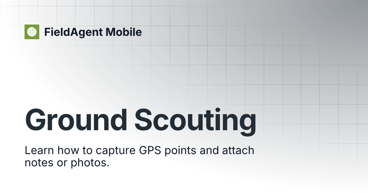Ground Scouting | FieldAgent Mobile