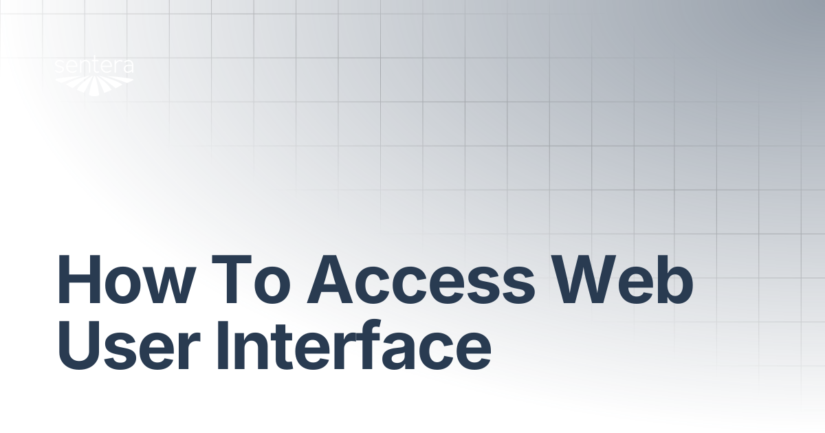 How To Access Web User Interface | Sentera Support