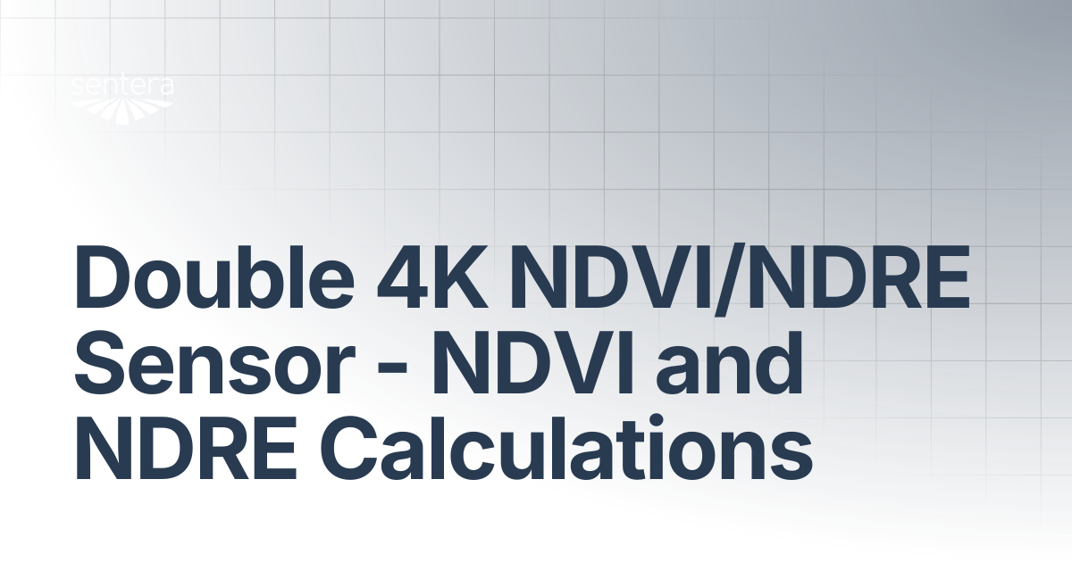 Double 4K NDVI/NDRE Sensor - NDVI and NDRE Calculations | Sentera Support