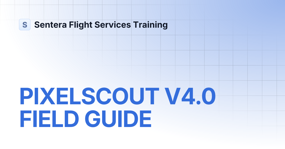 PIXELSCOUT V4.0 FIELD GUIDE | Sentera Flight Services Training
